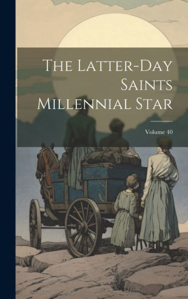 The Latter-Day Saints Millennial Star; Volume 40