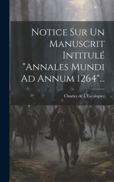 Notice Sur Un Manuscrit Intitulé "Annales Mundi Ad Annum 1264"... (French Edition)