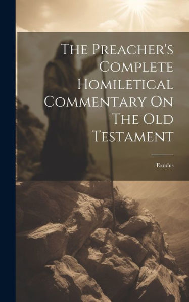 The Preacher's Complete Homiletical Commentary On The Old Testament: Exodus