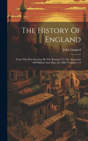 The History Of England: From The First Invasion By The Romans To The Accession Of William And Mary In 1688, Volumes 3-4