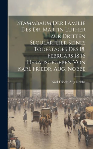 Stammbaum Der Familie Des Dr. Martin Luther Zur Dritten Secularfeier Seines Todestages Des 18. Februars 1846 Herausgegeben Von Karl Friedr. Aug. Nobbe