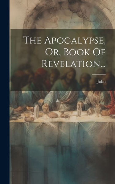 The Apocalypse, Or, Book Of Revelation... (Latin Edition)