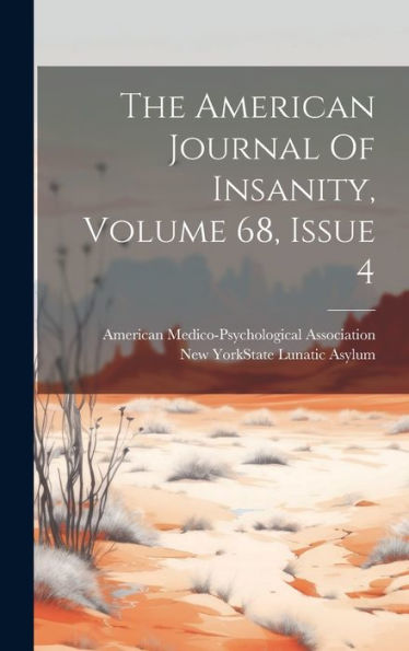 The American Journal Of Insanity, Volume 68, Issue 4