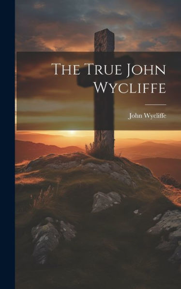 The True John Wycliffe