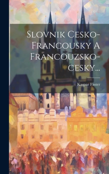Slovnik Cesko-Francousky A Francouzsko-Cesky... (French Edition)