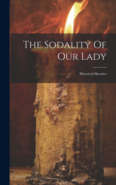 The Sodality Of Our Lady: Historical Sketches