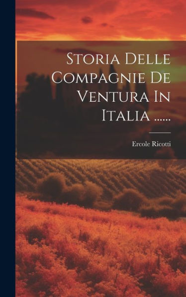 Storia Delle Compagnie De Ventura In Italia ...... (Italian Edition)