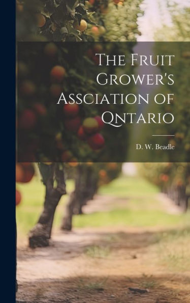 The Fruit Grower's Assciation Of Qntario - 9781020634598