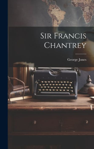 Sir Francis Chantrey - 9781020635236