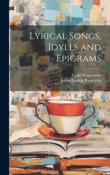 Lyrical Songs, Idylls And Epigrams - 9781020635427