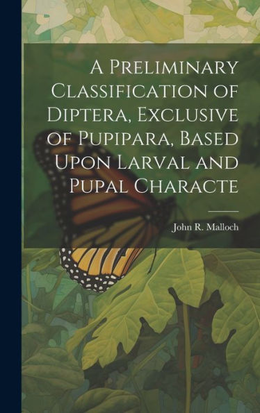 A Preliminary Classification Of Diptera, Exclusive Of Pupipara, Based Upon Larval And Pupal Characte