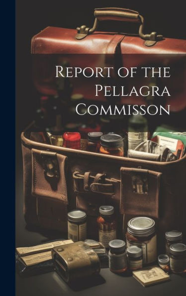 Report Of The Pellagra Commisson