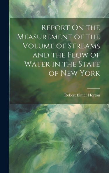 Report On The Measurement Of The Volume Of Streams And The Flow Of Water In The State Of New York