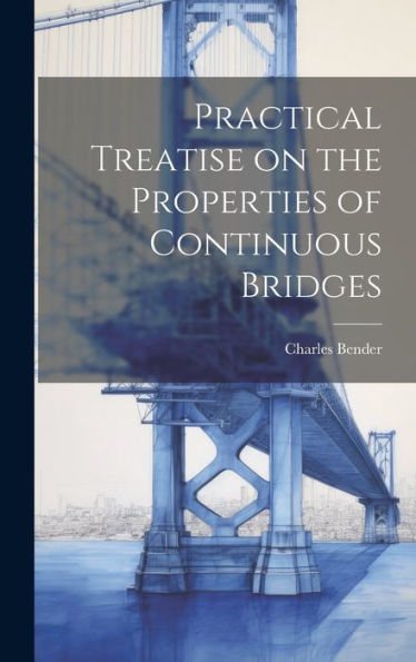 Practical Treatise On The Properties Of Continuous Bridges - 9781020637384