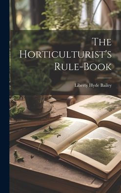 The Horticulturist's Rule-Book - 9781020637469