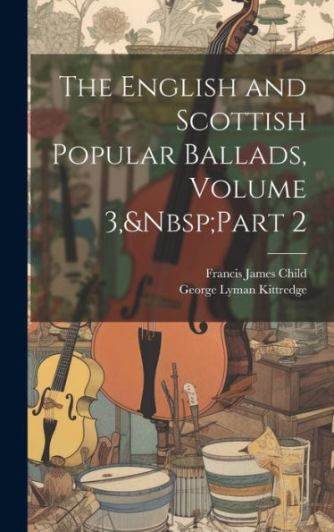 The English And Scottish Popular Ballads, Volume 3, Part 2