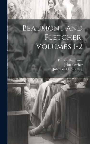 Beaumont And Fletcher, Volumes 1-2