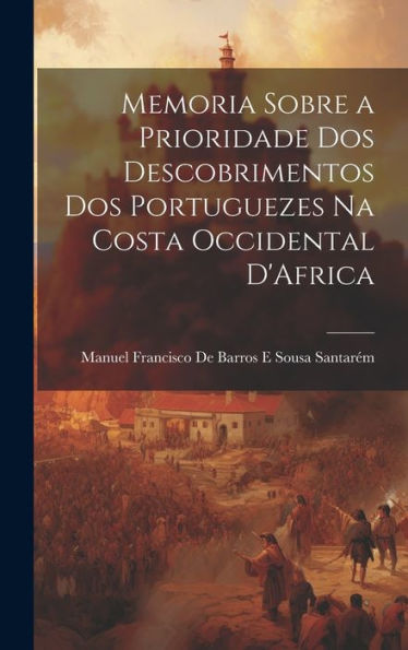 Memoria Sobre A Prioridade Dos Descobrimentos Dos Portuguezes Na Costa Occidental D'Africa (Portuguese Edition) - 9781020638831