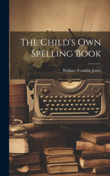 The Child's Own Spelling Book