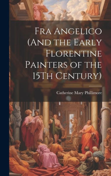 Fra Angelico (And The Early Florentine Painters Of The 15Th Century)