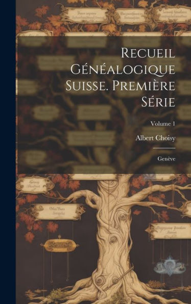 Recueil Généalogique Suisse. Première Série: Genève; Volume 1 - 9781020640582