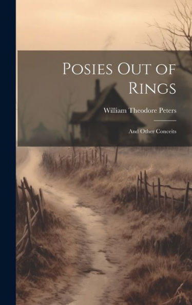 Posies Out Of Rings: And Other Conceits - 9781020640865