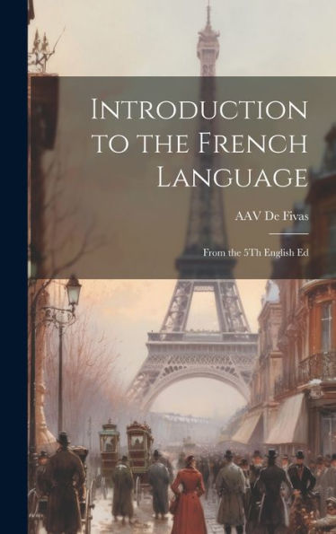 Introduction To The French Language: From The 5Th English Ed - 9781020642517