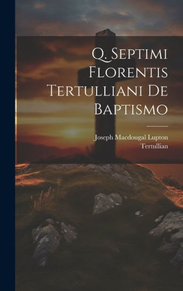 Q. Septimi Florentis Tertulliani De Baptismo (Latin Edition) - 9781020642555