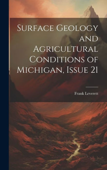 Surface Geology And Agricultural Conditions Of Michigan, Issue 21 - 9781020642630