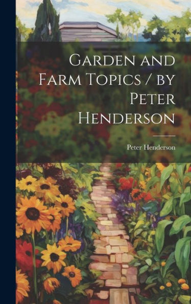 Garden And Farm Topics / By Peter Henderson - 9781020642708