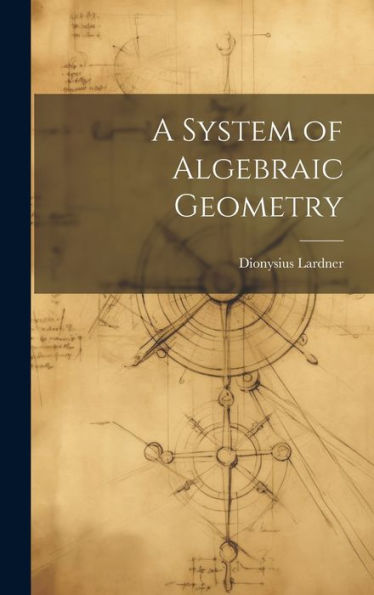 A System Of Algebraic Geometry - 9781020643613