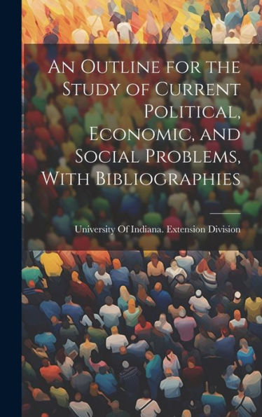 An Outline For The Study Of Current Political, Economic, And Social Problems, With Bibliographies