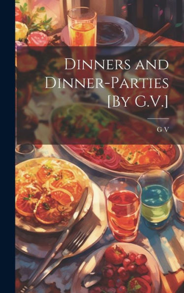Dinners And Dinner-Parties [By G.V.]