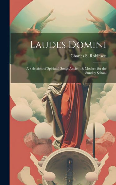 Laudes Domini: A Selection Of Spiritual Songs Ancient & Modern For The Sunday School