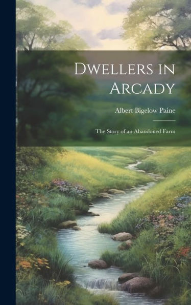 Dwellers In Arcady: The Story Of An Abandoned Farm - 9781020645549