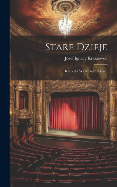 Stare Dzieje: Komedja W Czterech Aktach (Polish Edition)