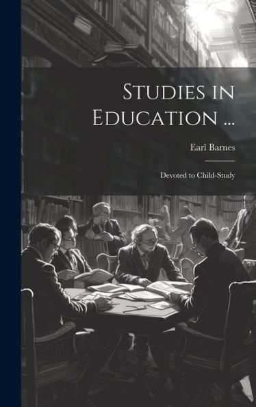 Studies In Education ...: Devoted To Child-Study