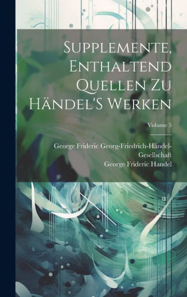 Supplemente, Enthaltend Quellen Zu Händel's Werken; Volume 5