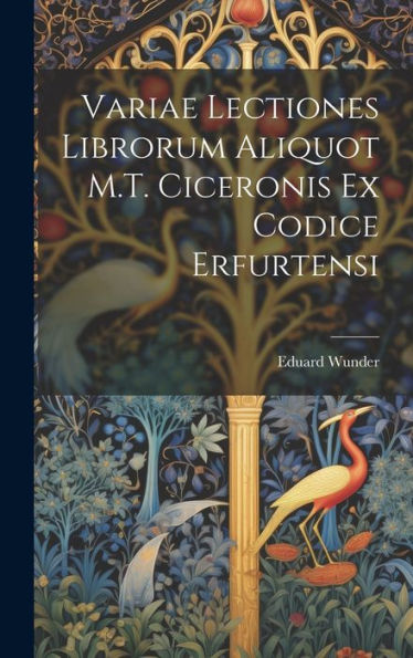 Variae Lectiones Librorum Aliquot M.T. Ciceronis Ex Codice Erfurtensi (Latin Edition)