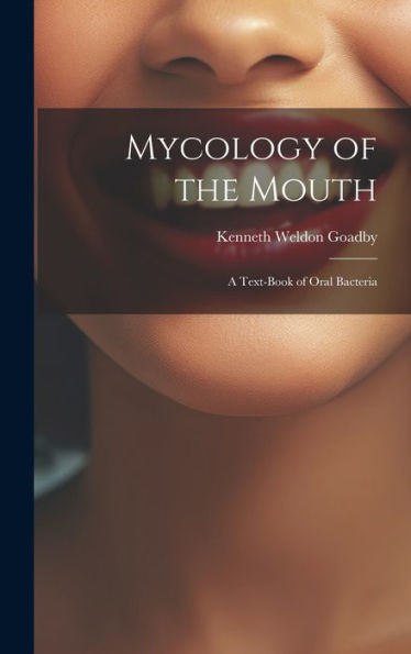 Mycology Of The Mouth: A Text-Book Of Oral Bacteria
