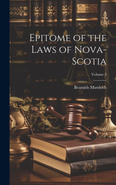 Epitome Of The Laws Of Nova-Scotia; Volume 3