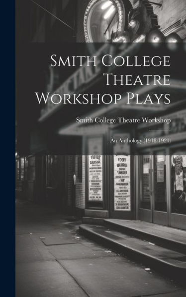 Smith College Theatre Workshop Plays: An Anthology (1918-1921)
