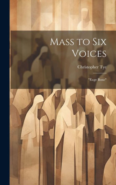 Mass To Six Voices: "Euge Bone" (Latin Edition)