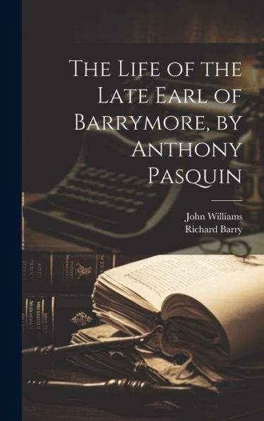The Life Of The Late Earl Of Barrymore, By Anthony Pasquin