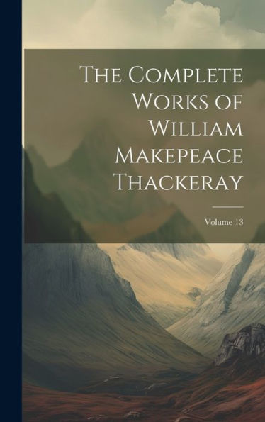 The Complete Works Of William Makepeace Thackeray; Volume 13