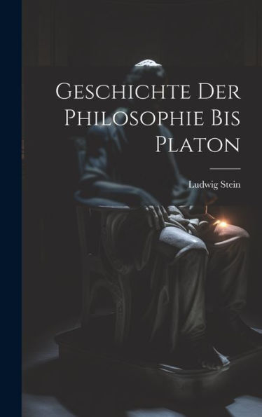 Geschichte Der Philosophie Bis Platon (German Edition)