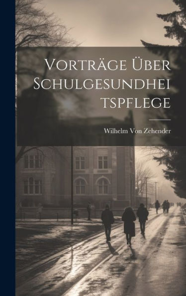 Vorträge Über Schulgesundheitspflege (German Edition)
