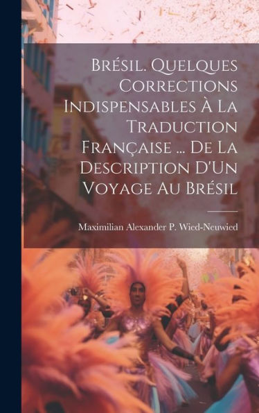 Brésil. Quelques Corrections Indispensables À La Traduction Française ... De La Description D'Un Voyage Au Brésil (French Edition)