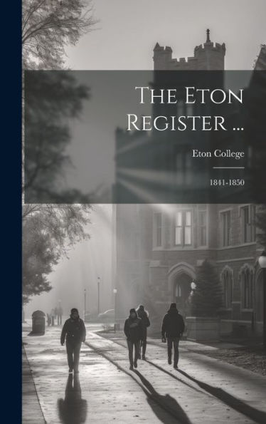 The Eton Register ...: 1841-1850