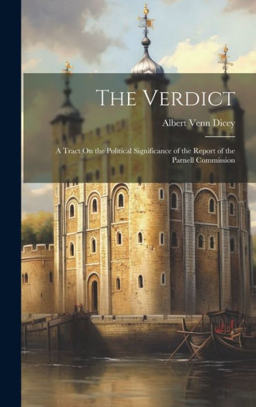 The Verdict: A Tract On The Political Significance Of The Report Of The Parnell Commission